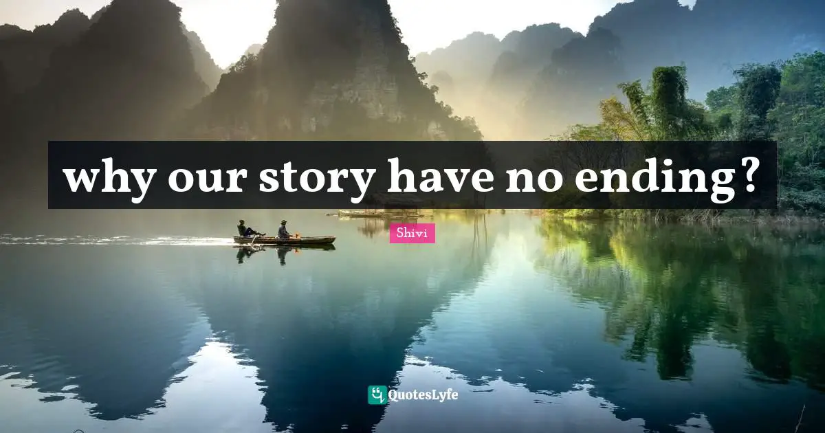 why our story have no ending?
