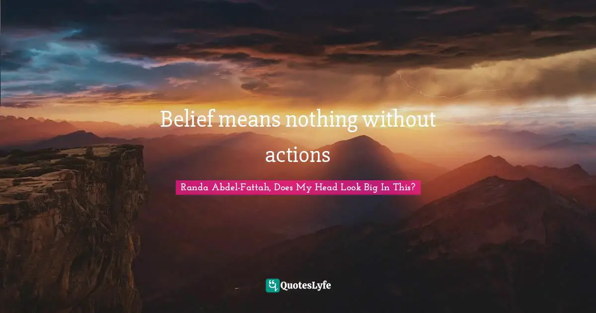 Belief means nothing without actions