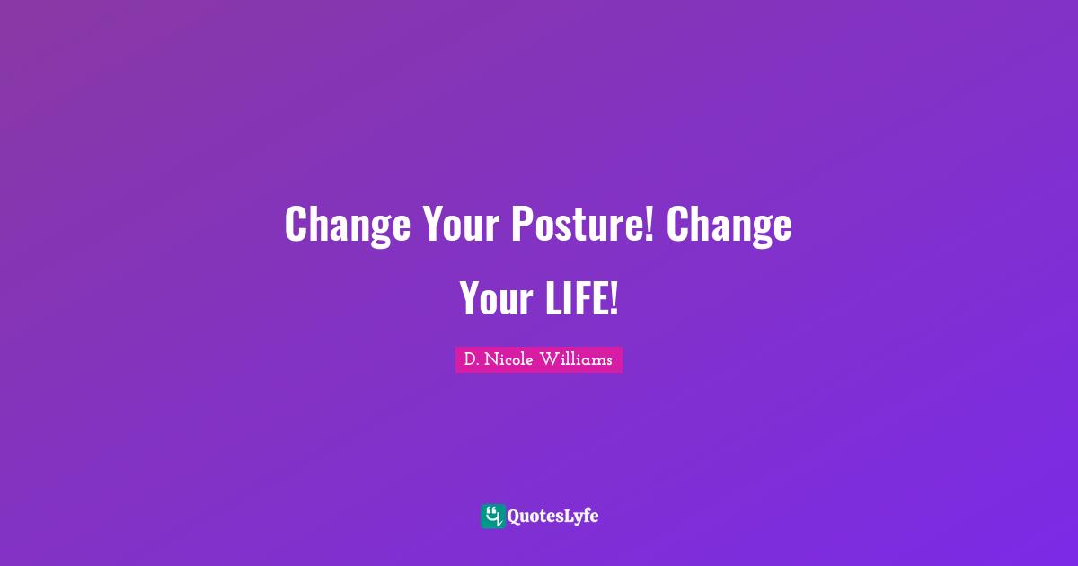 Change Your Posture! Change Your LIFE!