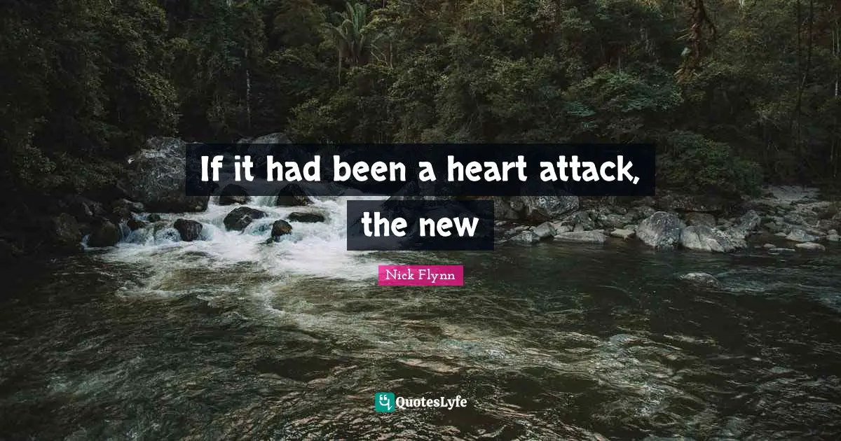 If it had been a heart attack, the new
