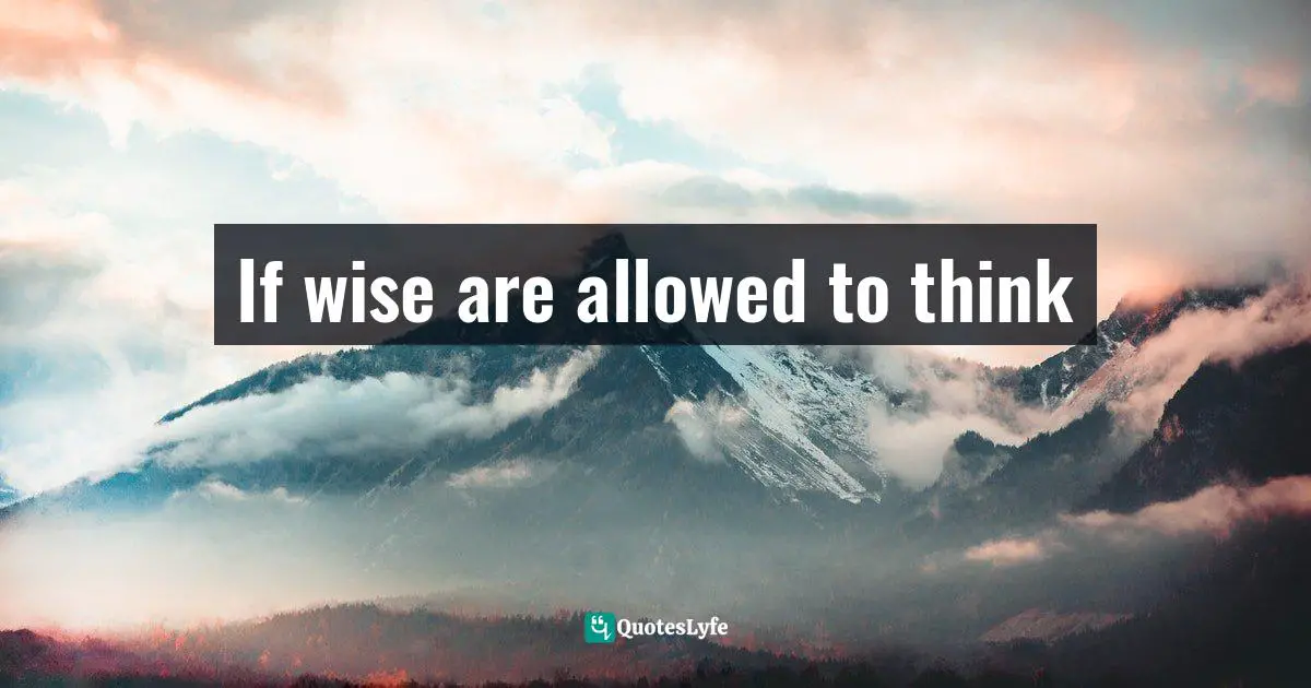 If wise are allowed to think