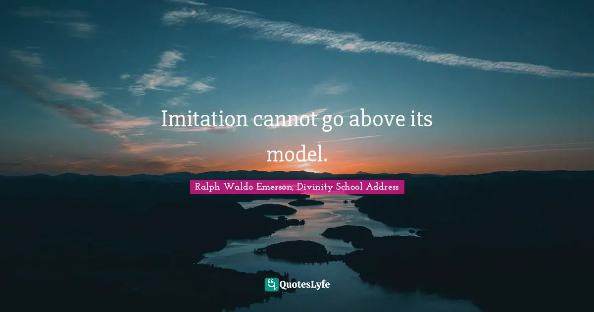 Imitation cannot go above its model.