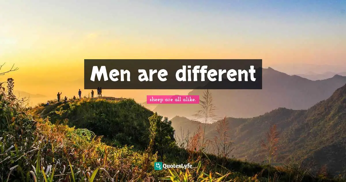 Men are different
