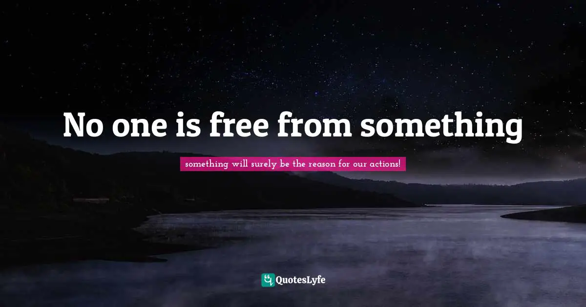 No one is free from something