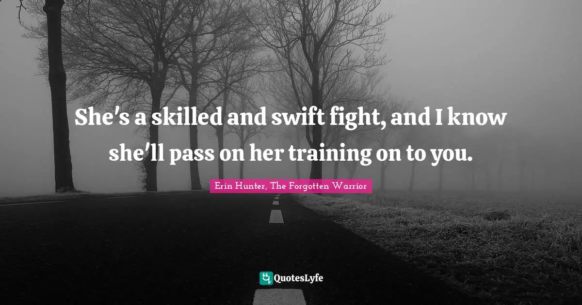 Firestar Quotes: "She's a skilled and swift fight, and I know she'll pass on her training on to you."