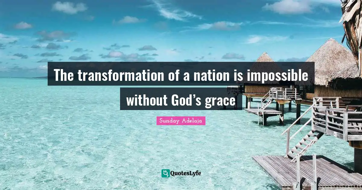 The transformation of a nation is impossible without God’s grace