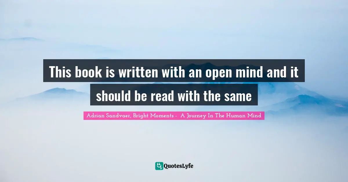 This book is written with an open mind and it should be read with the same