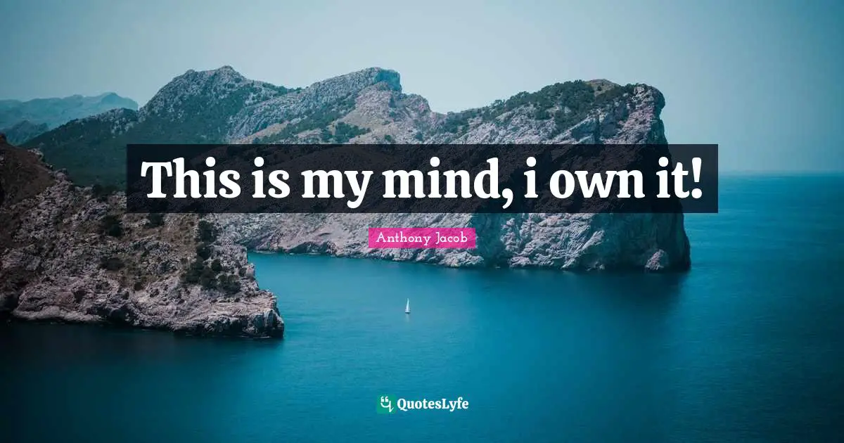 This is my mind, i own it!