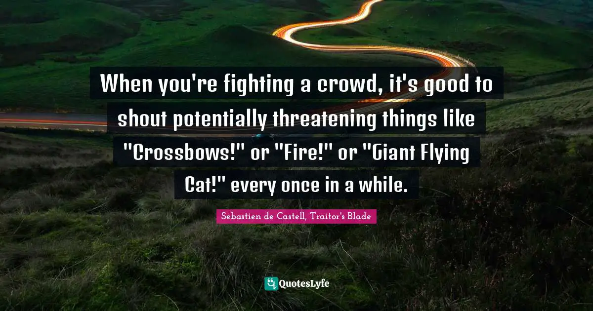 When you're fighting a crowd, it's good to shout potentially threatening things like "Crossbows!" or "Fire!" or "Giant Flying Cat!" every once in a while.