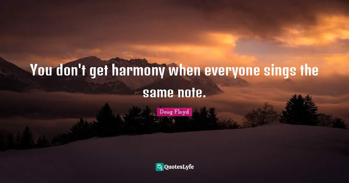 You don't get harmony when everyone sings the same note.