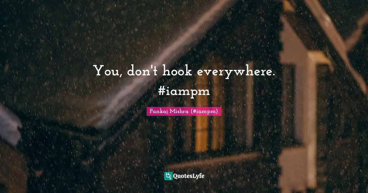 You, don't hook everywhere. ‪#‎iampm‬