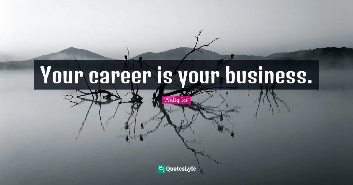 Your career is your business.