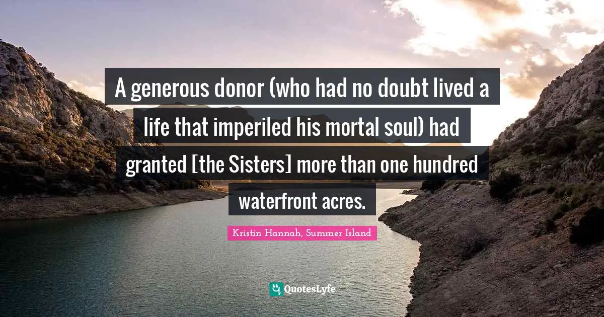 A generous donor (who had no doubt lived a life that imperiled his mortal soul) had granted [the Sisters] more than one hundred waterfront acres.