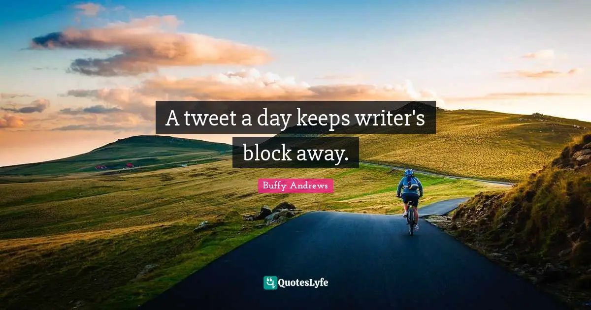 A tweet a day keeps writer's block away.