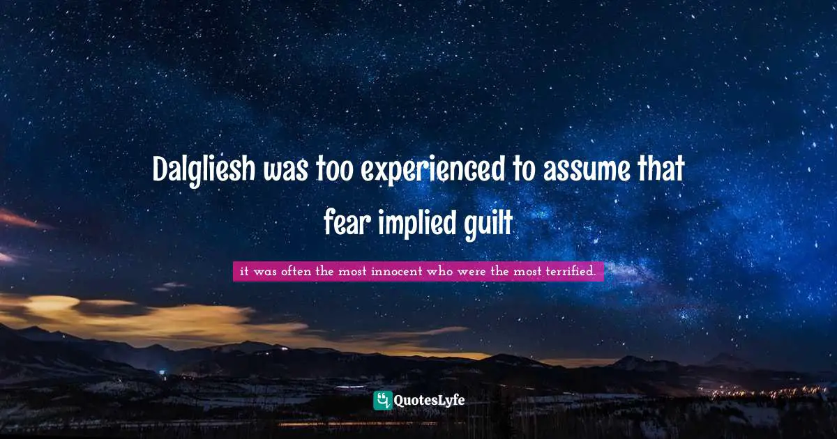 Be The Lighthouse Quotes: "Dalgliesh was too experienced to assume that fear implied guilt"