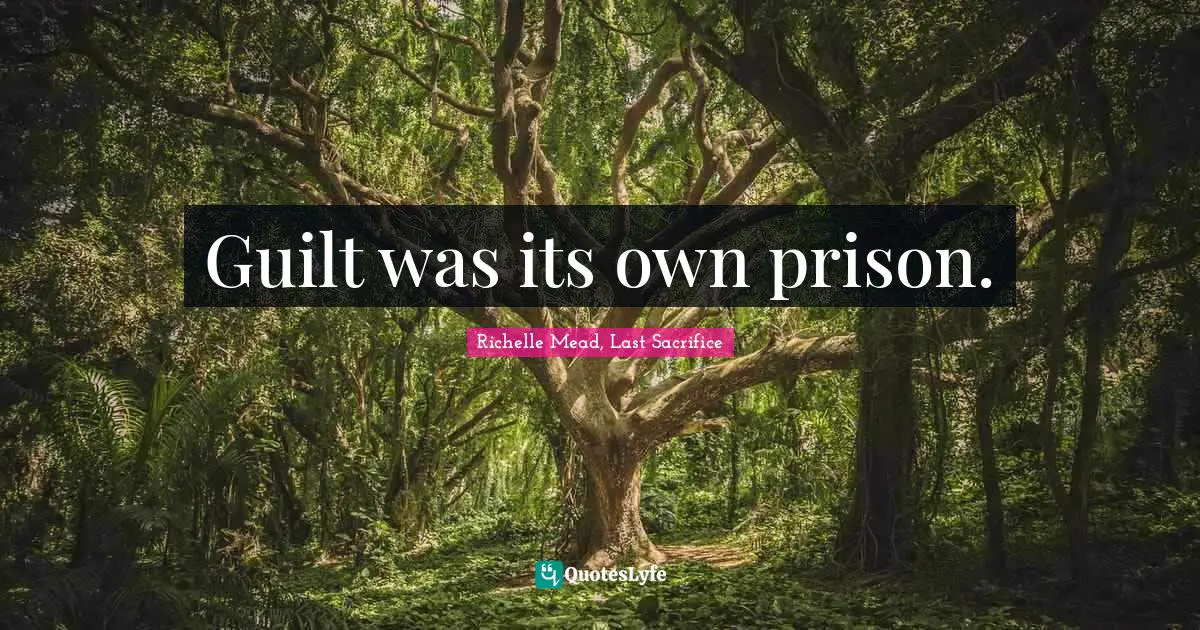 Guilt was its own prison.