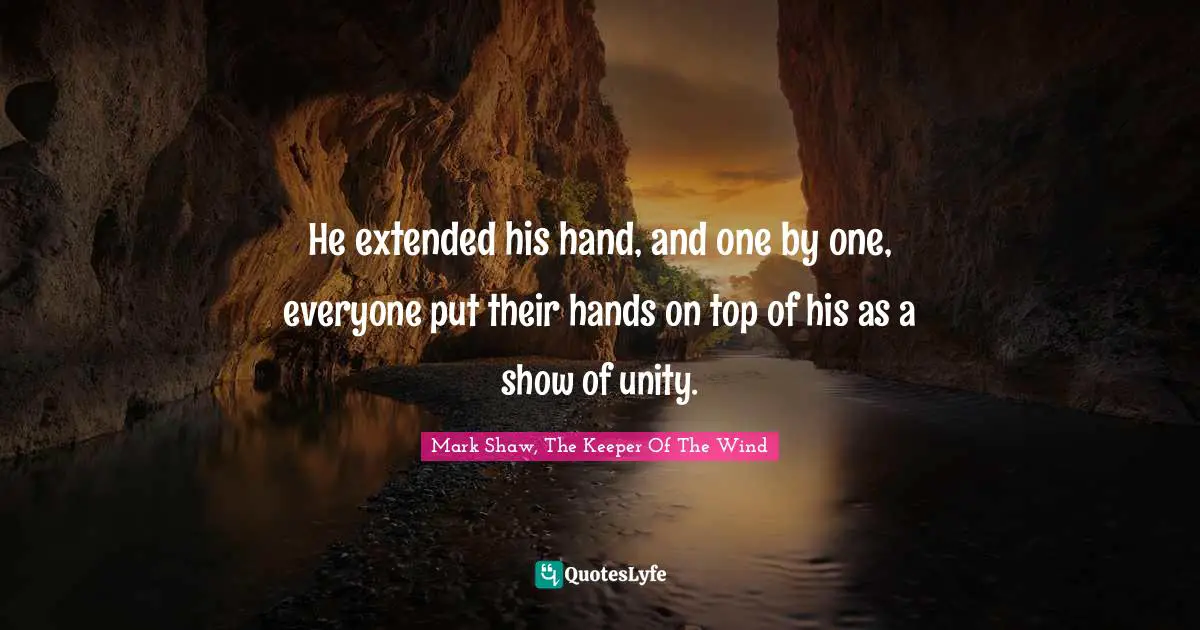 He extended his hand, and one by one, everyone put their hands on top of his as a show of unity.