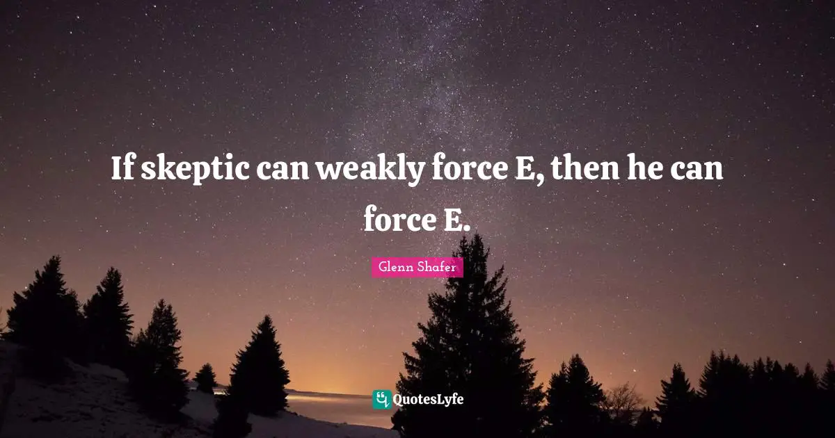 If skeptic can weakly force E, then he can force E.