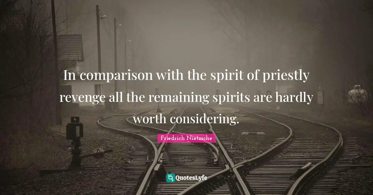 In comparison with the spirit of priestly revenge all the remaining spirits are hardly worth considering.