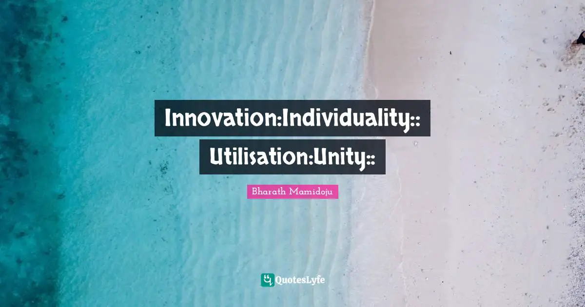 Innovation:Individuality:: Utilisation:Unity::