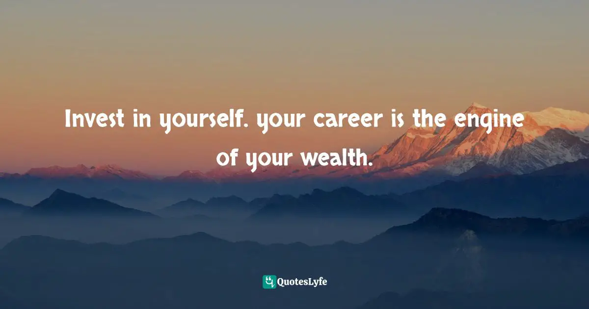 Hyacil Han, Investing Made Easy: 50 Extremely Beneficial Business That Are Undeniable Cash Cows Quotes: "Invest in yourself. your career is the engine of your wealth."
