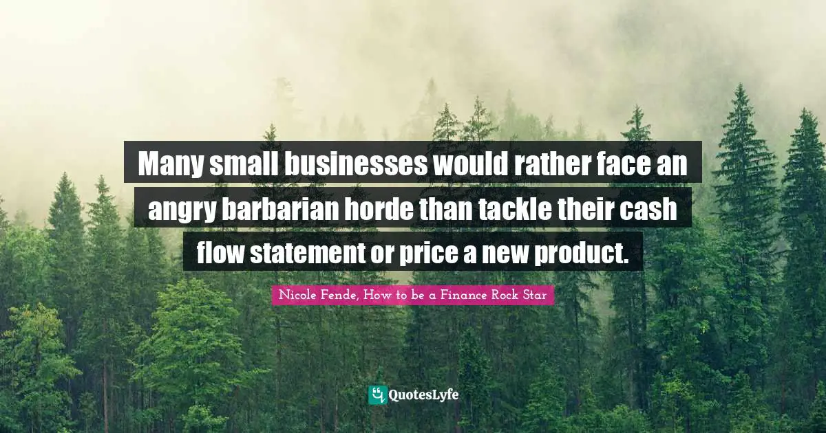 Many small businesses would rather face an angry barbarian horde than tackle their cash flow statement or price a new product.