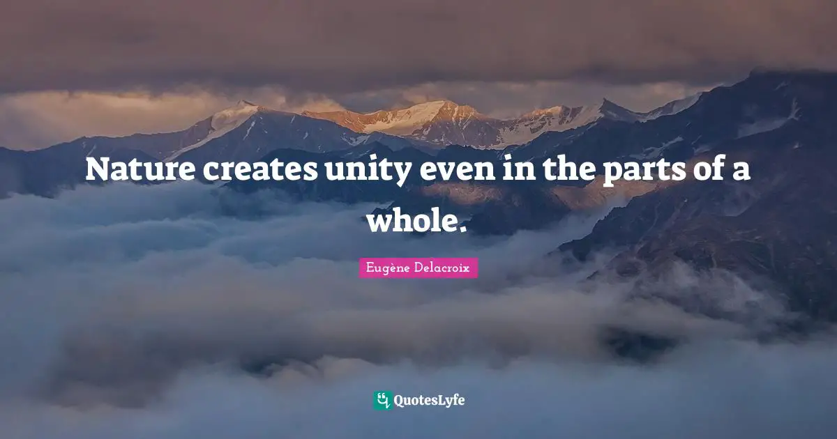 Nature creates unity even in the parts of a whole.