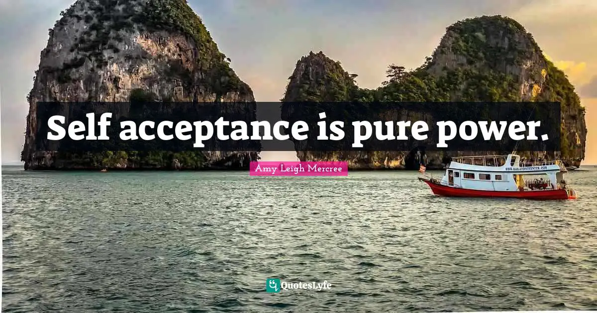 Self acceptance is pure power.... Quote by Amy Leigh Mercree - QuotesLyfe