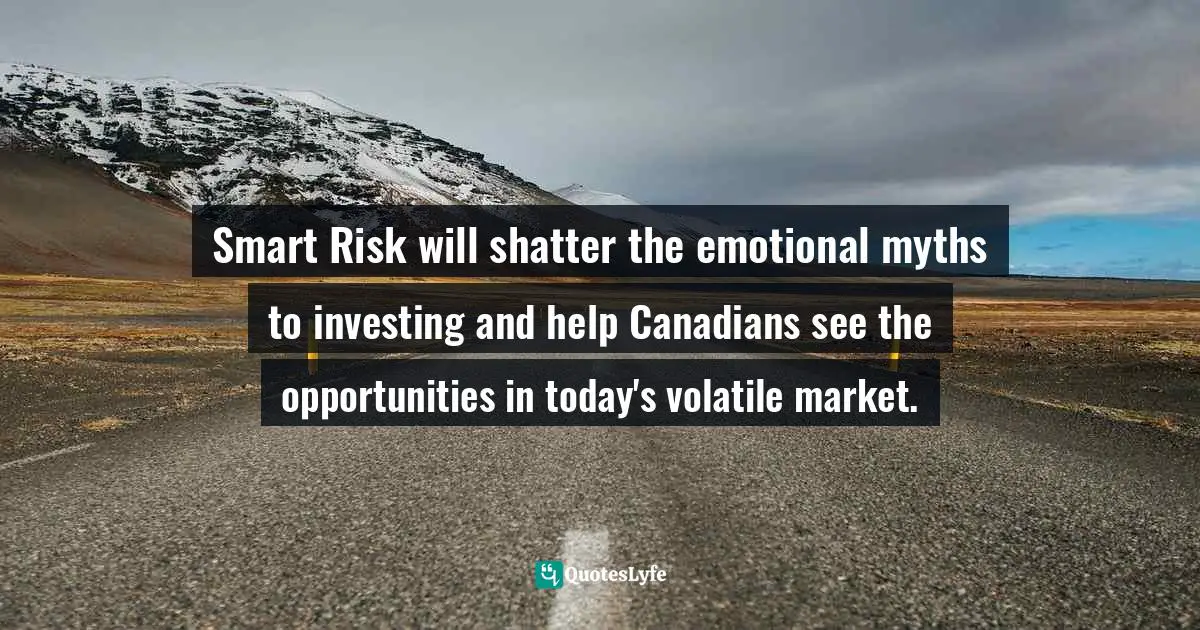 Smart Risk will shatter the emotional myths to investing and help Canadians see the opportunities in today's volatile market.