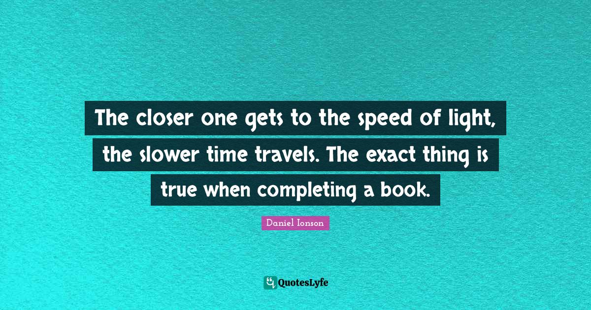 The closer one gets to the speed of light, the slower time travels. Th