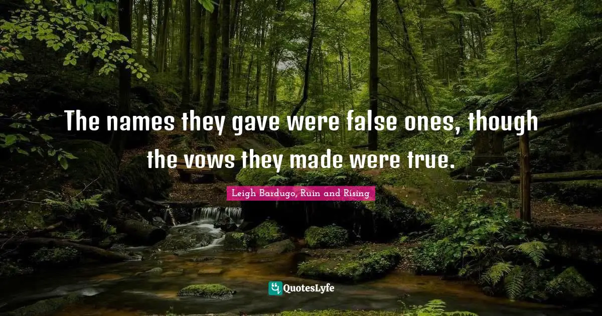 The names they gave were false ones, though the vows they made were true.