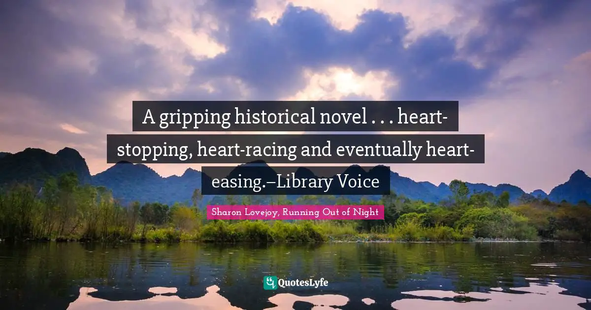 A gripping historical novel . . . heart-stopping, heart-racing and eventually heart-easing.–Library Voice
