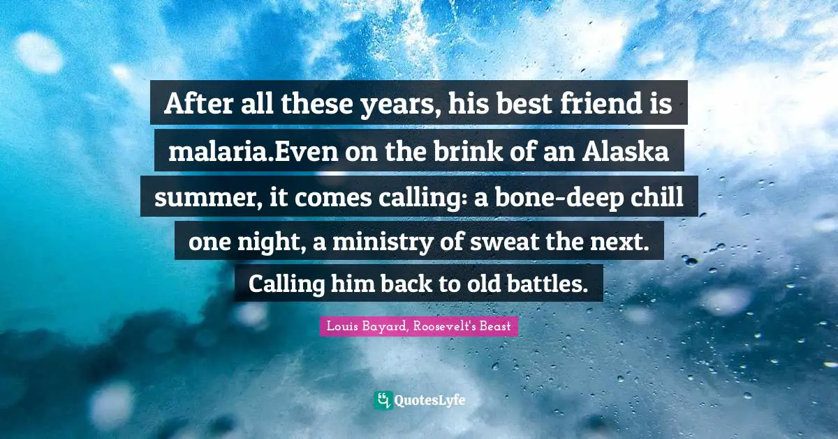 After all these years, his best friend is malaria.Even on the brink of an Alaska summer, it comes calling: a bone-deep chill one night, a ministry of sweat the next. Calling him back to old battles.