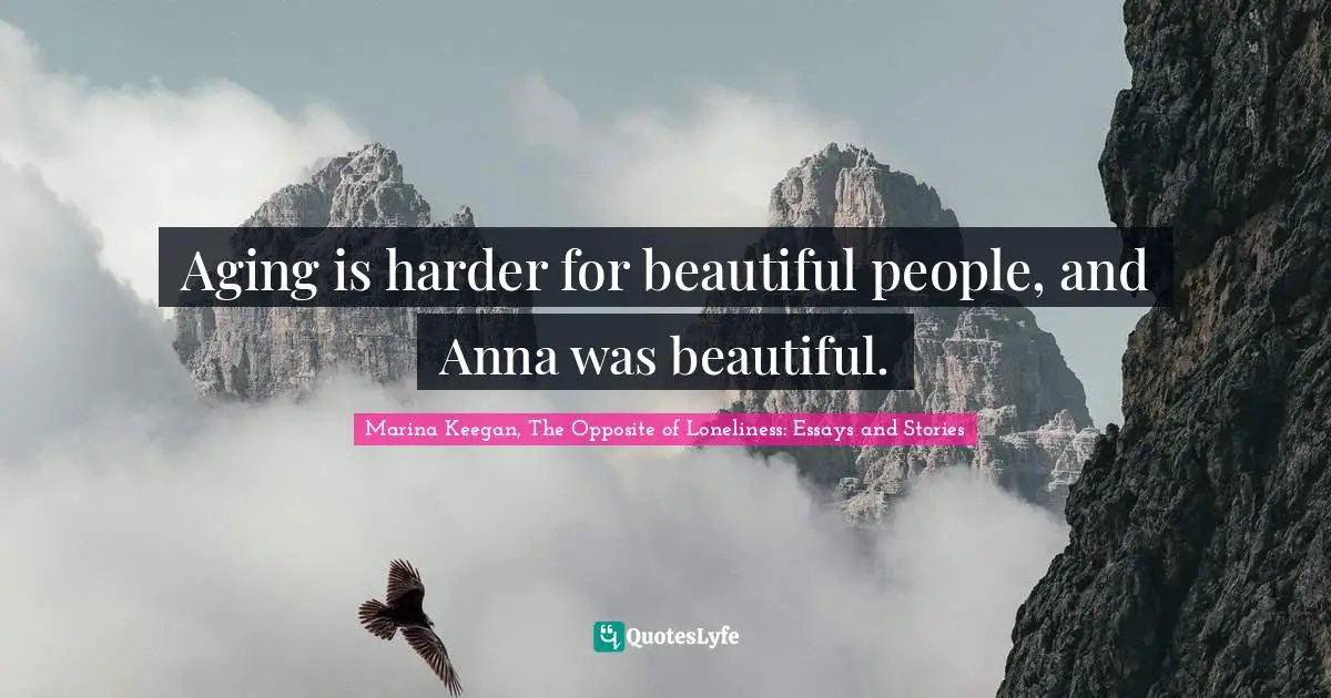 Aging is harder for beautiful people, and Anna was beautiful.