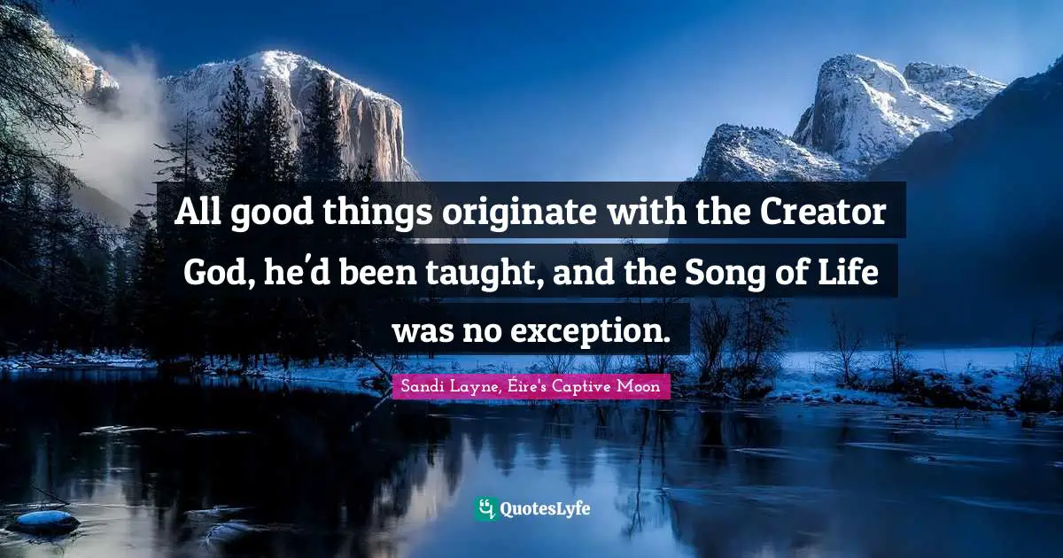 All good things originate with the Creator God, he'd been taught, and the Song of Life was no exception.
