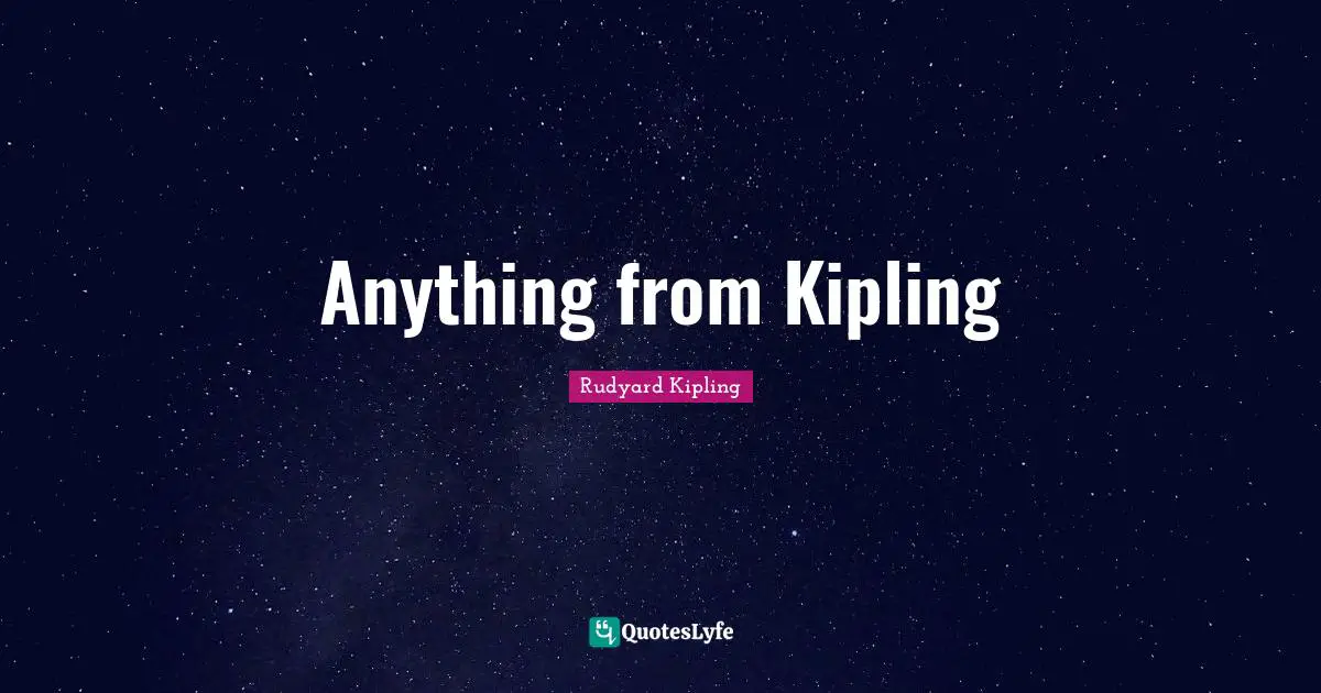 Anything from Kipling
