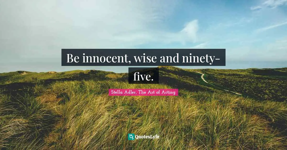 Be innocent, wise and ninety-five.