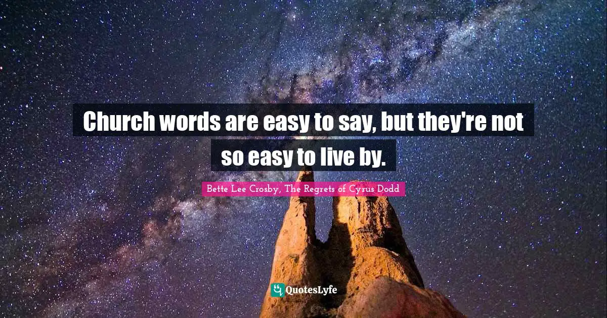 Literary Fiction Quotes: "Church words are easy to say, but they're not so easy to live by."