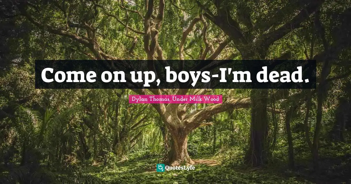 Come on up, boys-I'm dead.