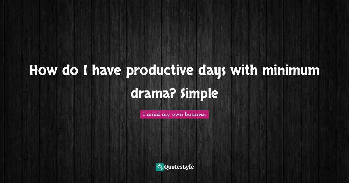 How do I have productive days with minimum drama? Simple
