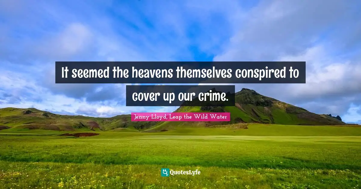 It seemed the heavens themselves conspired to cover up our crime.