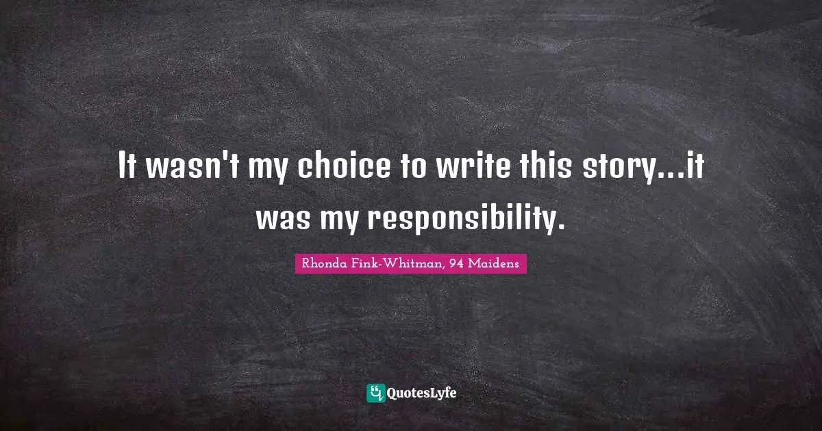 Poland Quotes: "It wasn't my choice to write this story...it was my responsibility."