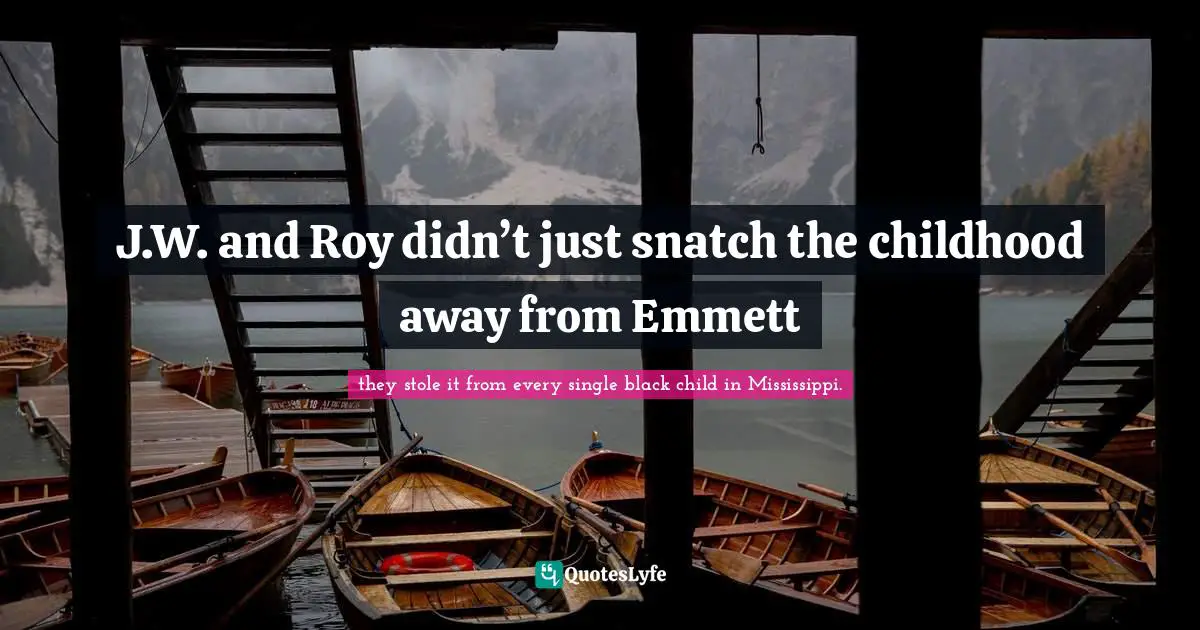 J.W. and Roy didn’t just snatch the childhood away from Emmett
