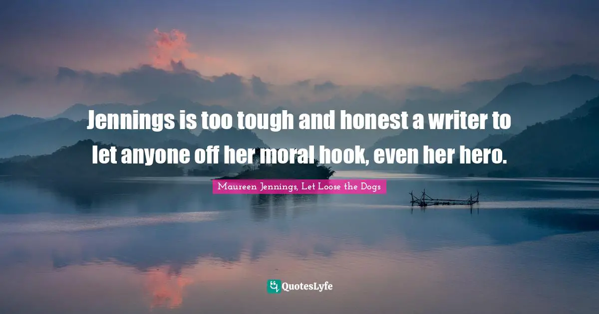 Jennings is too tough and honest a writer to let anyone off her moral hook, even her hero.
