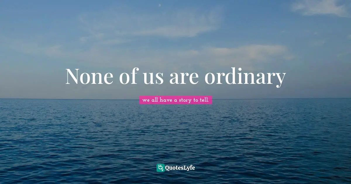 None of us are ordinary