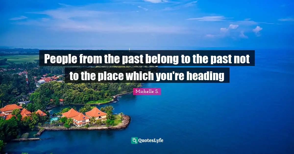 People from the past belong to the past not to the place which you're heading