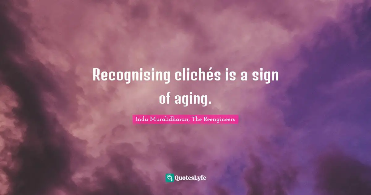Recognising clichés is a sign of aging.