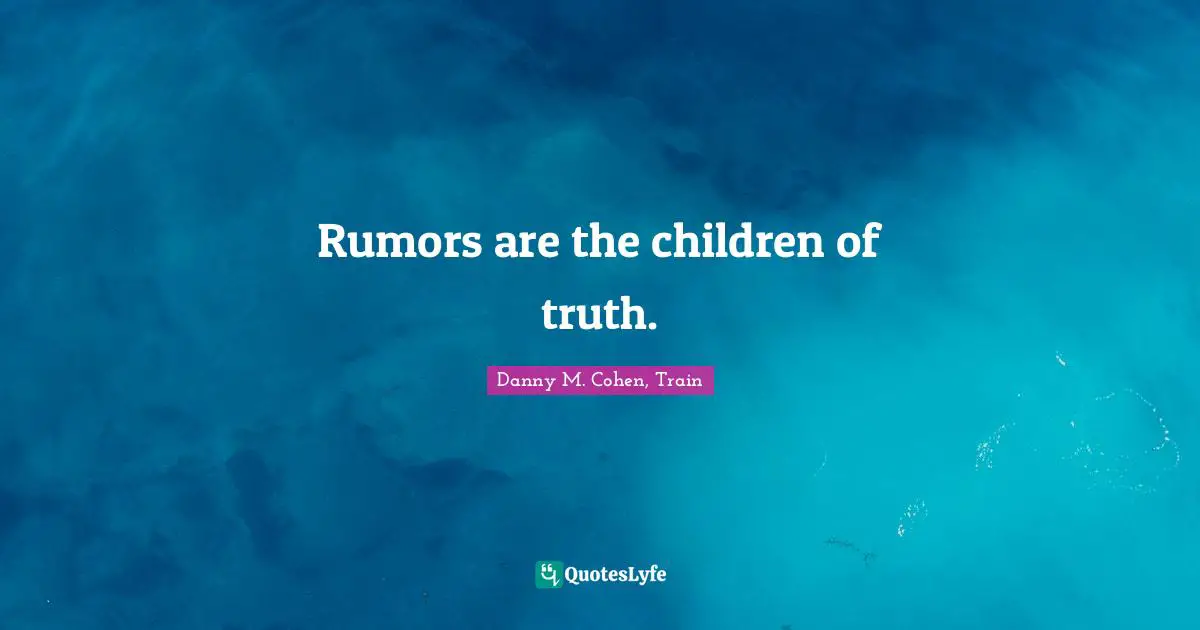 Rumors are the children of truth.