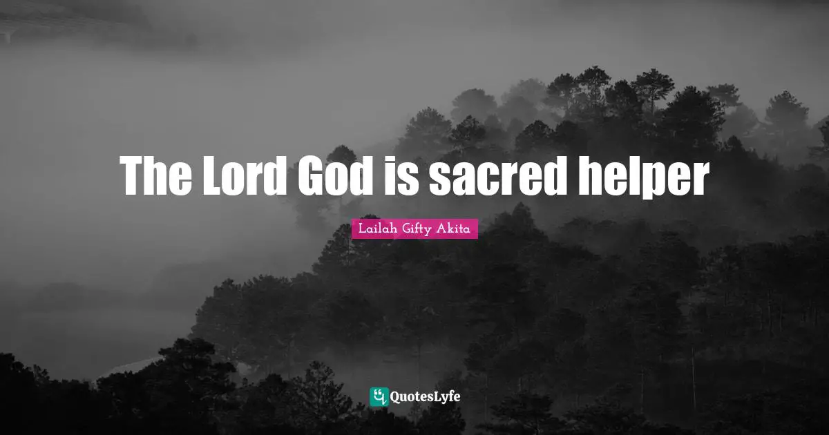 The Lord God is sacred helper