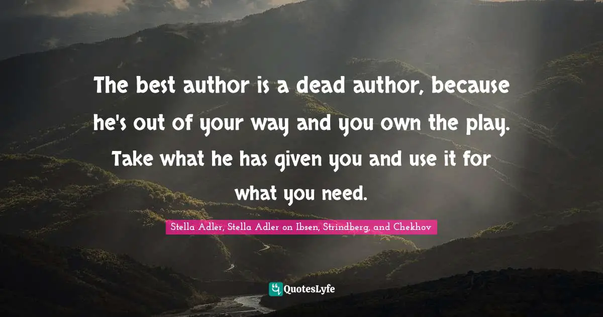The best author is a dead author, because he's out of your way and you own the play. Take what he has given you and use it for what you need.